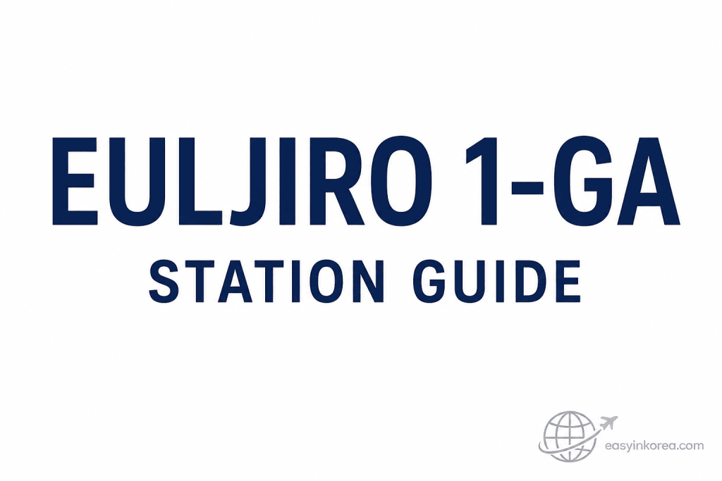 Euljiro 1-ga Station Guide featured image for travelers navigating Euljiro 1-ga Station in central Seoul.