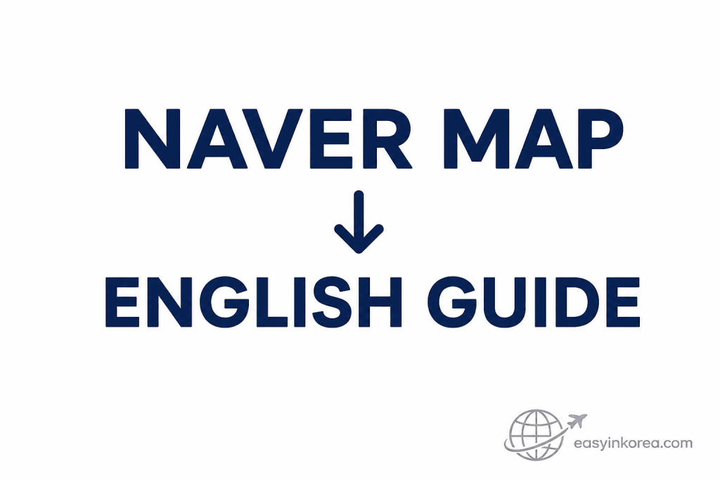 Naver Map English guide for travelers using Naver Map in Korea