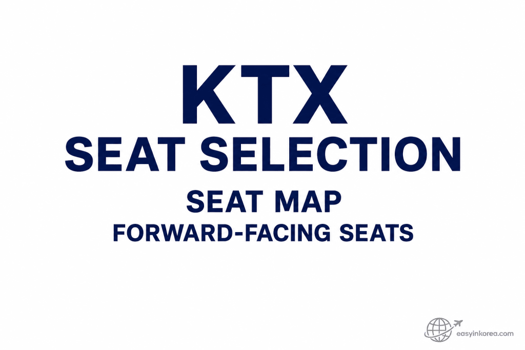 KTX Seat Selection guide covering the seat map and forward-facing seats